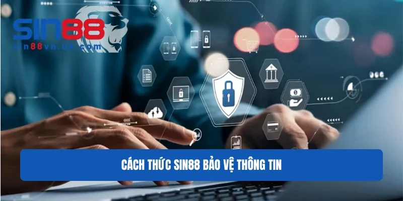 QUYỀN RIÊNG TƯ 2 Sin88 Cách thức Sin88 bảo vệ thông tin