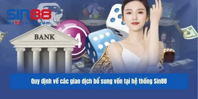 Quy định về các giao dịch bổ sung vốn tại hệ thống Sin88