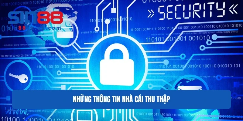 QUYỀN RIÊNG TƯ 1 Sin88 Những thông tin nhà cái thu thập