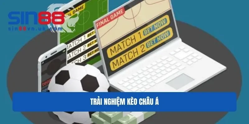 Trải nghiệm kèo Châu Âu đình đám