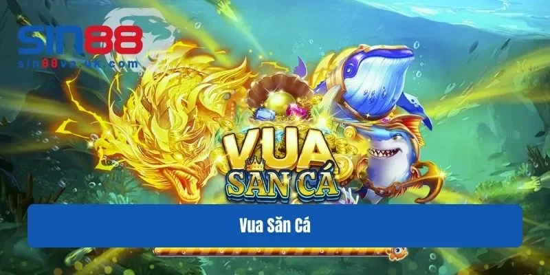 vua san ca Sin88